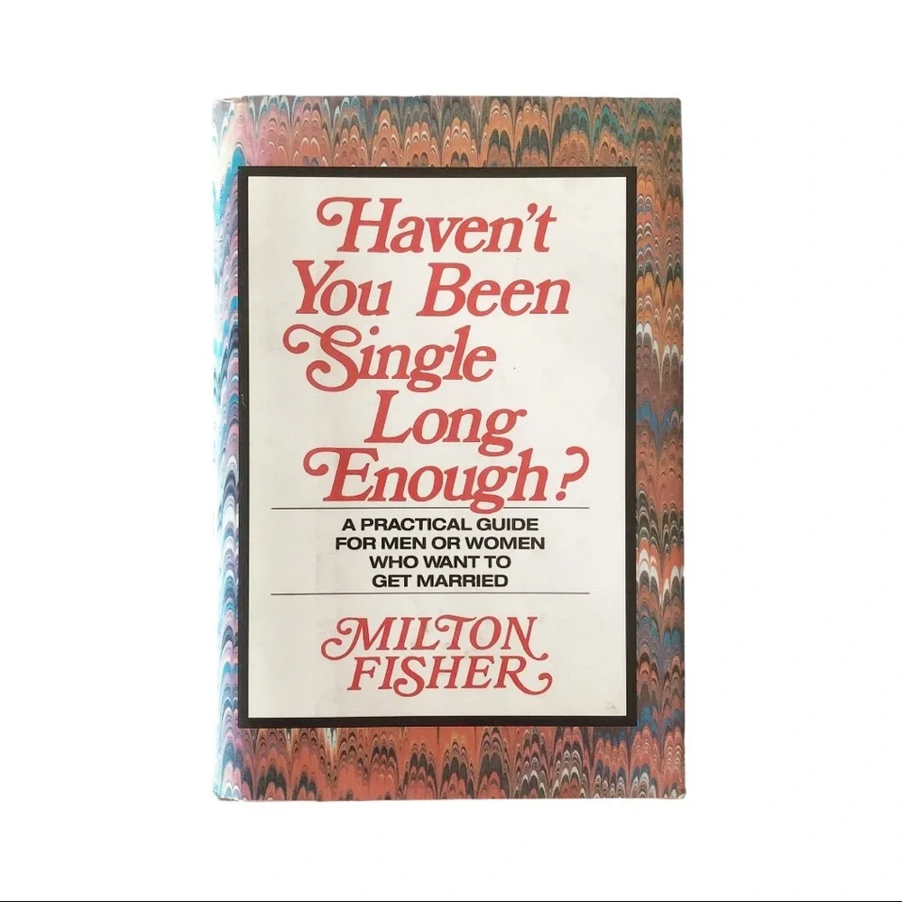 Haven't You Been Single Long Enough Hardcover Book by Milton Fisher